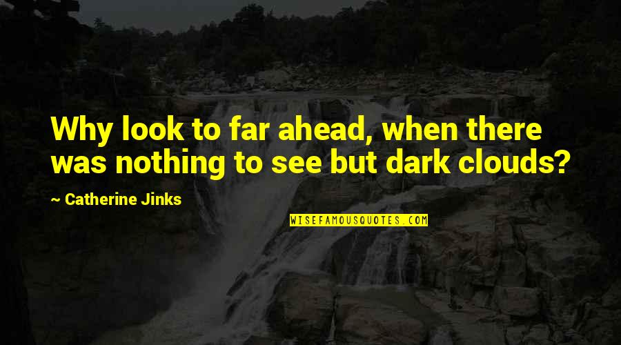 Tatuagem Flor Quotes By Catherine Jinks: Why look to far ahead, when there was