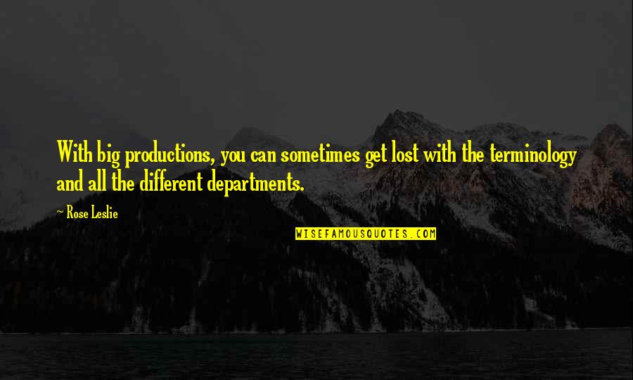 Tatuaggio Quotes By Rose Leslie: With big productions, you can sometimes get lost