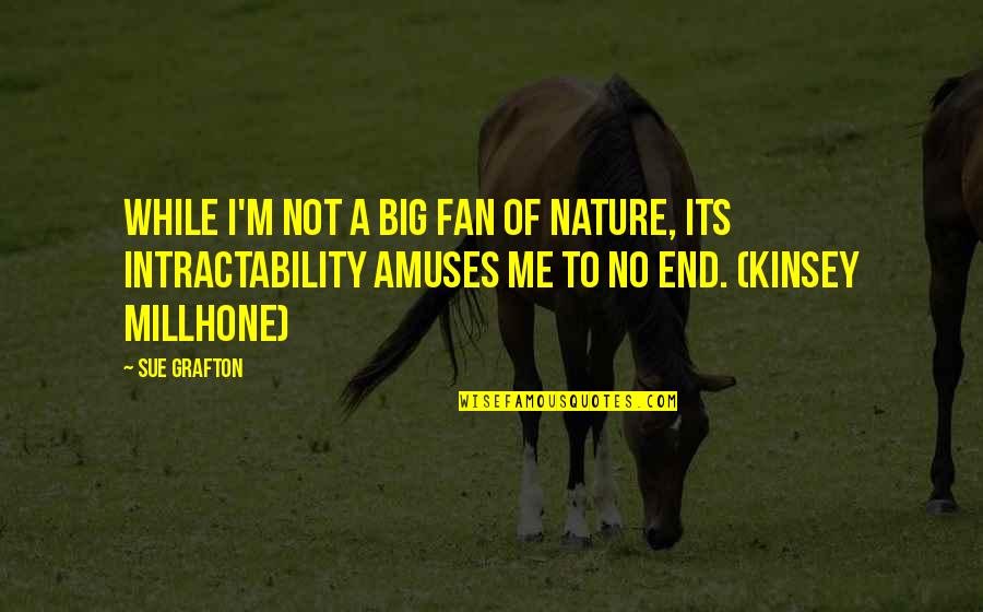 Tatuaggio Ragno Quotes By Sue Grafton: While I'm not a big fan of nature, Tatuaggio Ragno Quotes By Sue Grafton: While I'm not a big fan of nature,