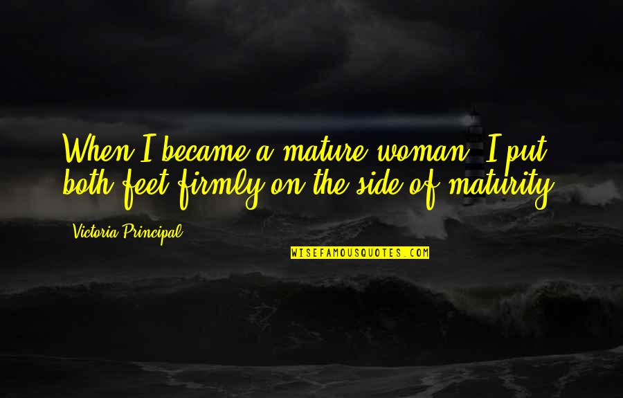 Tatuaggio Ragno Quotes By Victoria Principal: When I became a mature woman, I put Tatuaggio Ragno Quotes By Victoria Principal: When I became a mature woman, I put