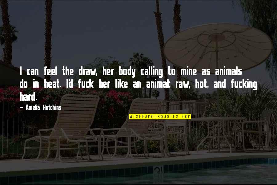 Tatuando Una Quotes By Amelia Hutchins: I can feel the draw, her body calling