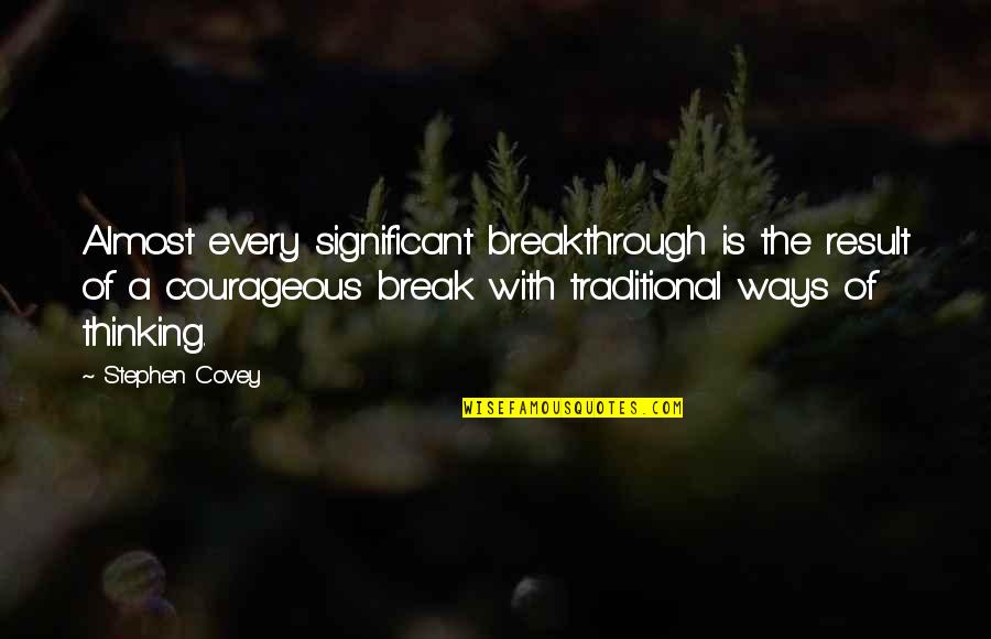 Tatues In The Arhat Quotes By Stephen Covey: Almost every significant breakthrough is the result of
