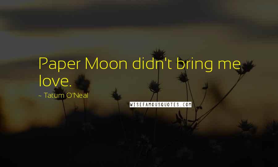 Tatum O'Neal quotes: Paper Moon didn't bring me love.
