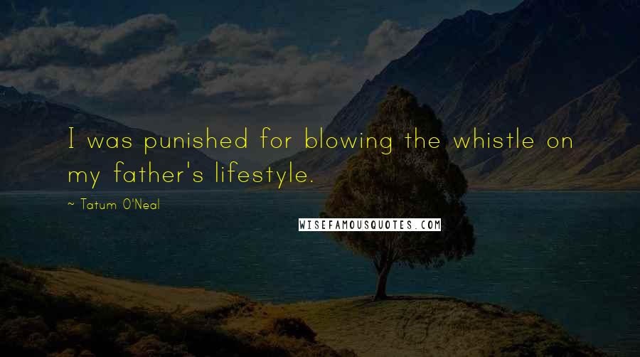 Tatum O'Neal quotes: I was punished for blowing the whistle on my father's lifestyle.