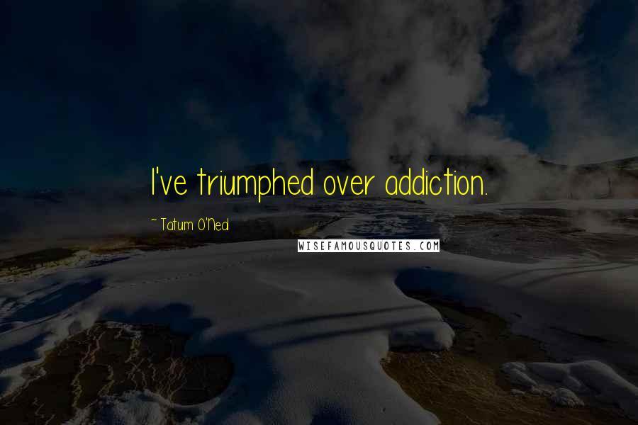 Tatum O'Neal quotes: I've triumphed over addiction.