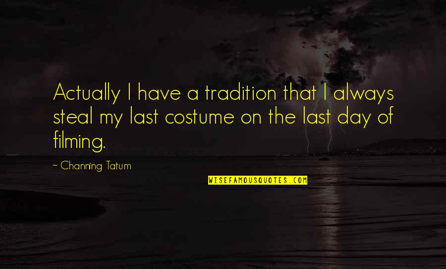 Tatum Quotes By Channing Tatum: Actually I have a tradition that I always