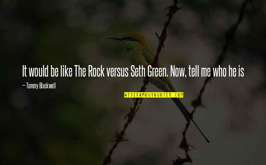 Tatum Scream Quotes By Tammy Blackwell: It would be like The Rock versus Seth Tatum Scream Quotes By Tammy Blackwell: It would be like The Rock versus Seth