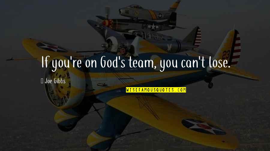 Tatvan Devlet Quotes By Joe Gibbs: If you're on God's team, you can't lose.