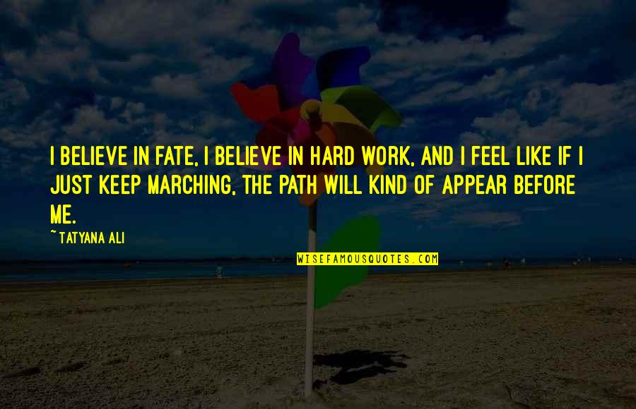 Tatyana Ali Quotes By Tatyana Ali: I believe in fate, I believe in hard