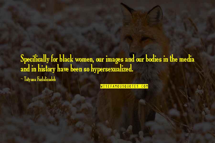 Tatyana Fazlalizadeh Quotes By Tatyana Fazlalizadeh: Specifically for black women, our images and our