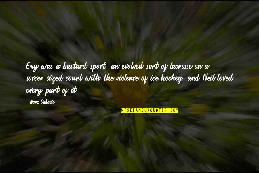 Tatyane Goularts Age Quotes By Nora Sakavic: Exy was a bastard sport, an evolved sort