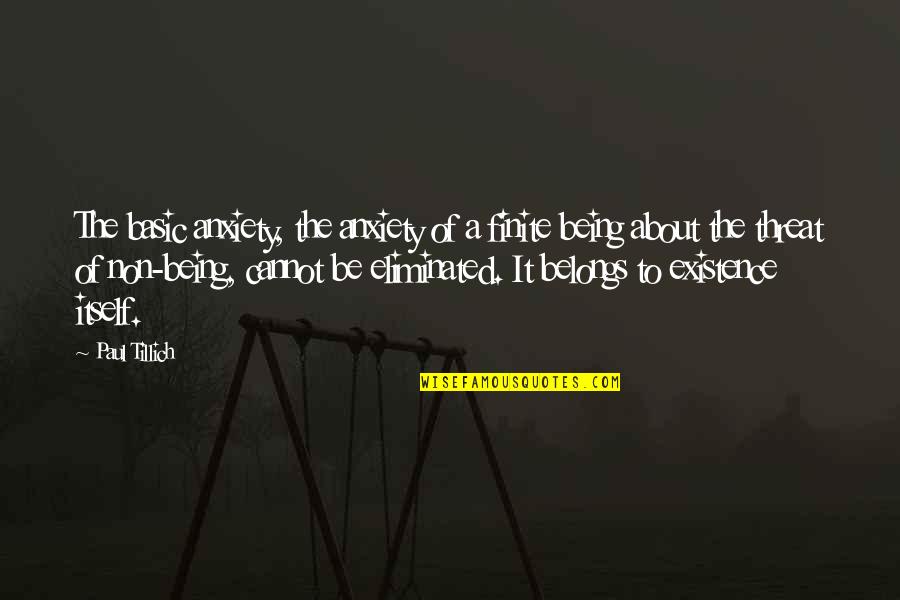Tau Gamma Phi Anniversary Quotes By Paul Tillich: The basic anxiety, the anxiety of a finite Tau Gamma Phi Anniversary Quotes By Paul Tillich: The basic anxiety, the anxiety of a finite
