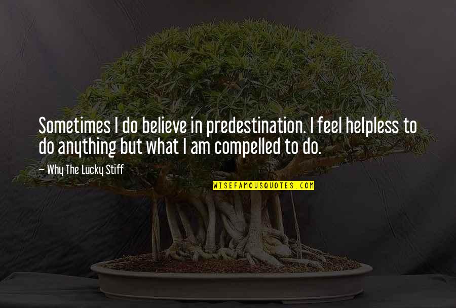 Tau Gamma Sigma Quotes By Why The Lucky Stiff: Sometimes I do believe in predestination. I feel