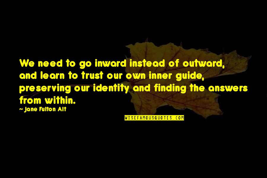 Tau Kappa Epsilon Quotes By Jane Fulton Alt: We need to go inward instead of outward,