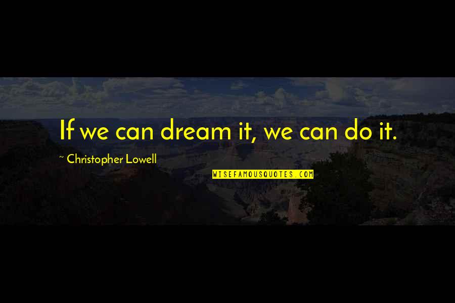 Tau Movie Quotes By Christopher Lowell: If we can dream it, we can do
