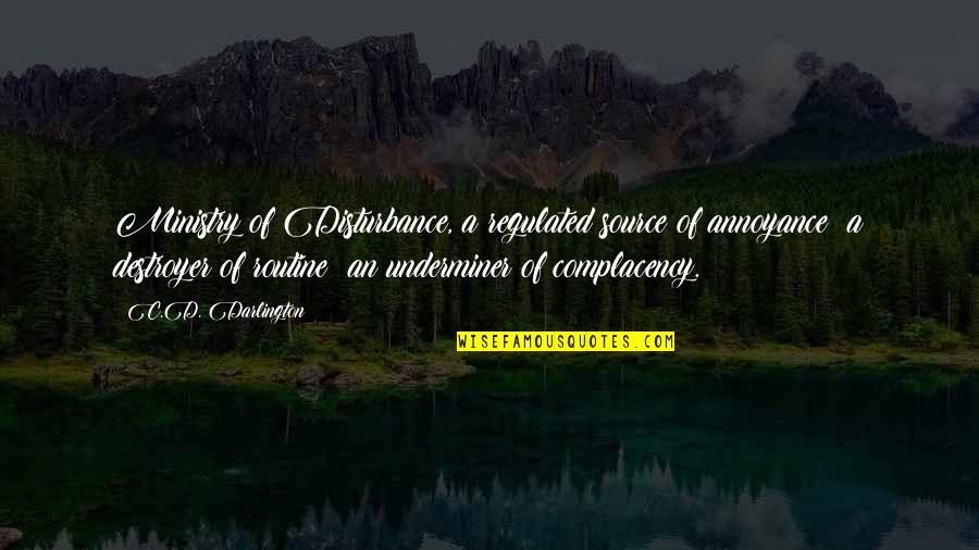 Tauba Auerbach Quotes By C.D. Darlington: Ministry of Disturbance, a regulated source of annoyance; Tauba Auerbach Quotes By C.D. Darlington: Ministry of Disturbance, a regulated source of annoyance;