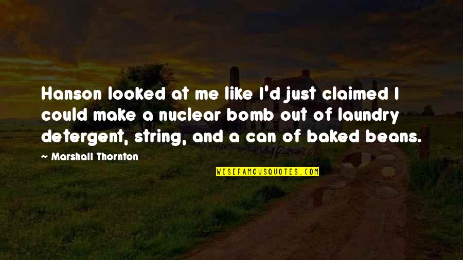 Tauba Auerbach Quotes By Marshall Thornton: Hanson looked at me like I'd just claimed Tauba Auerbach Quotes By Marshall Thornton: Hanson looked at me like I'd just claimed