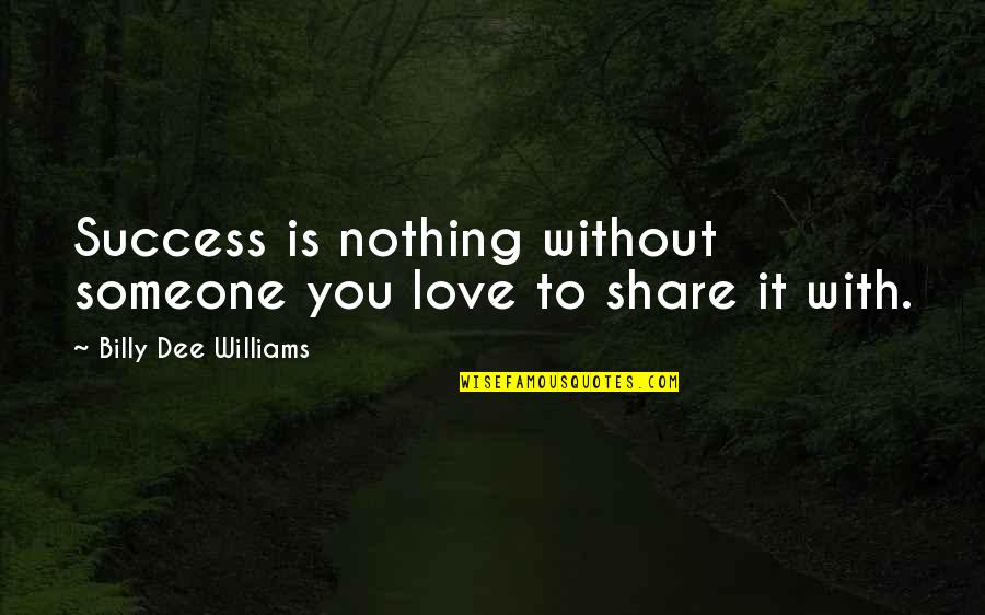Taubada Quotes By Billy Dee Williams: Success is nothing without someone you love to Taubada Quotes By Billy Dee Williams: Success is nothing without someone you love to