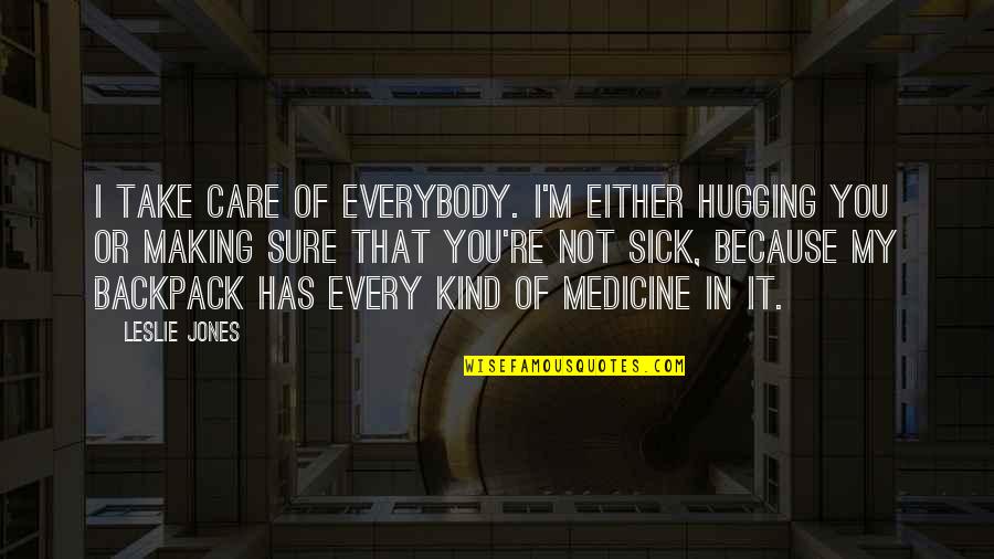 Taubada Quotes By Leslie Jones: I take care of everybody. I'm either hugging Taubada Quotes By Leslie Jones: I take care of everybody. I'm either hugging