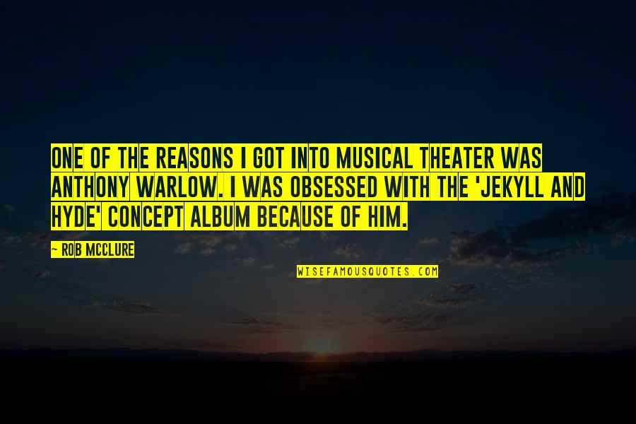Taubada Quotes By Rob McClure: One of the reasons I got into musical Taubada Quotes By Rob McClure: One of the reasons I got into musical
