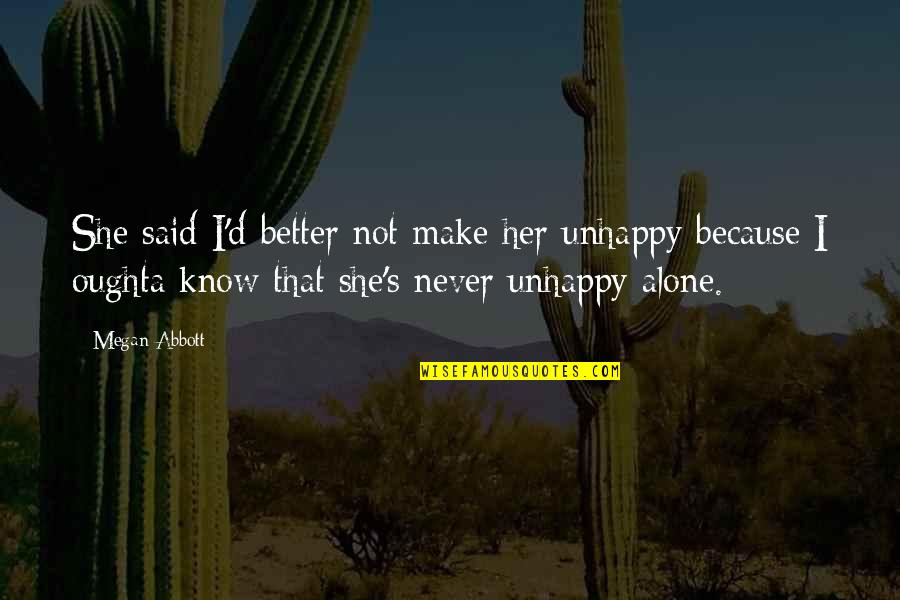 Taubat Quotes By Megan Abbott: She said I'd better not make her unhappy