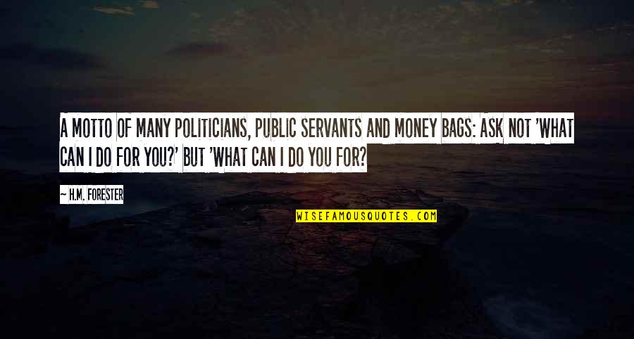 Taubitz Munoz Quotes By H.M. Forester: A motto of many politicians, public servants and Taubitz Munoz Quotes By H.M. Forester: A motto of many politicians, public servants and