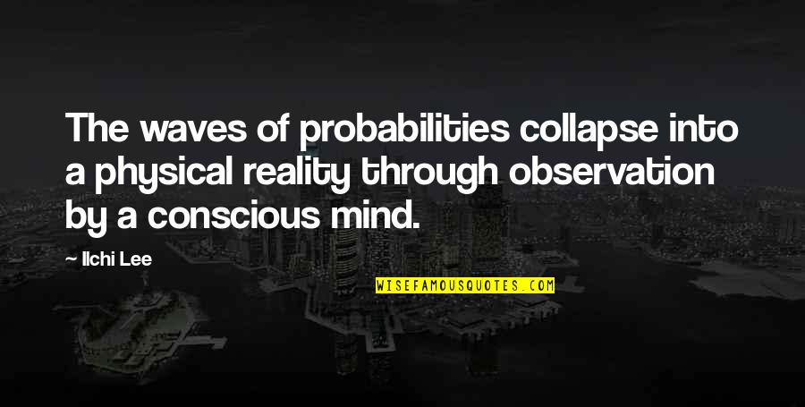 Taubitz Munoz Quotes By Ilchi Lee: The waves of probabilities collapse into a physical Taubitz Munoz Quotes By Ilchi Lee: The waves of probabilities collapse into a physical