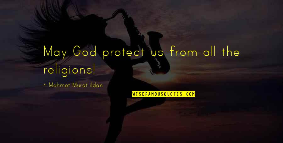 Taubman Health Quotes By Mehmet Murat Ildan: May God protect us from all the religions!