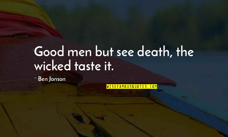 Tauchnitz Books Quotes By Ben Jonson: Good men but see death, the wicked taste Tauchnitz Books Quotes By Ben Jonson: Good men but see death, the wicked taste