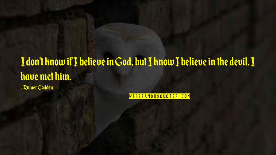 Tauchnitz Books Quotes By Rumer Godden: I don't know if I believe in God,