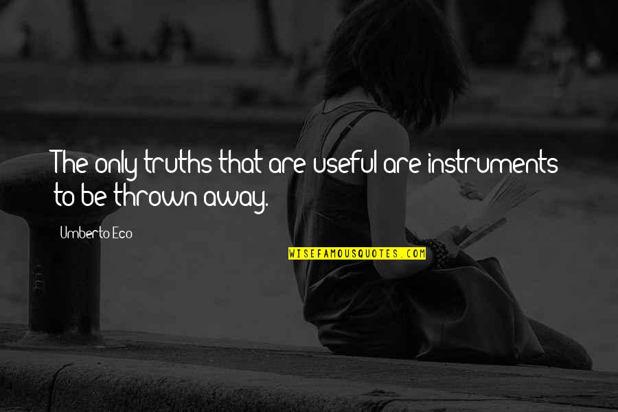 Tauchnitz Books Quotes By Umberto Eco: The only truths that are useful are instruments