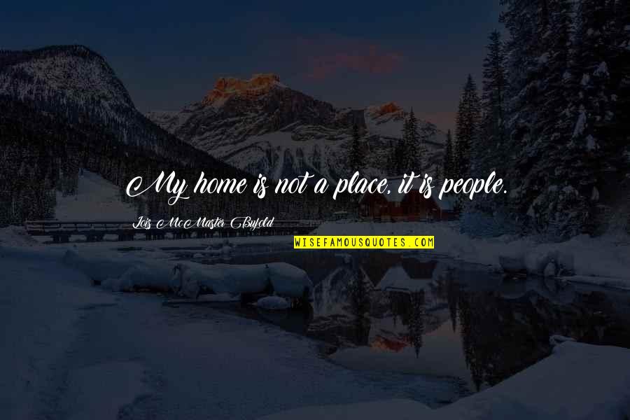 Taudinaiheuttaja Quotes By Lois McMaster Bujold: My home is not a place, it is