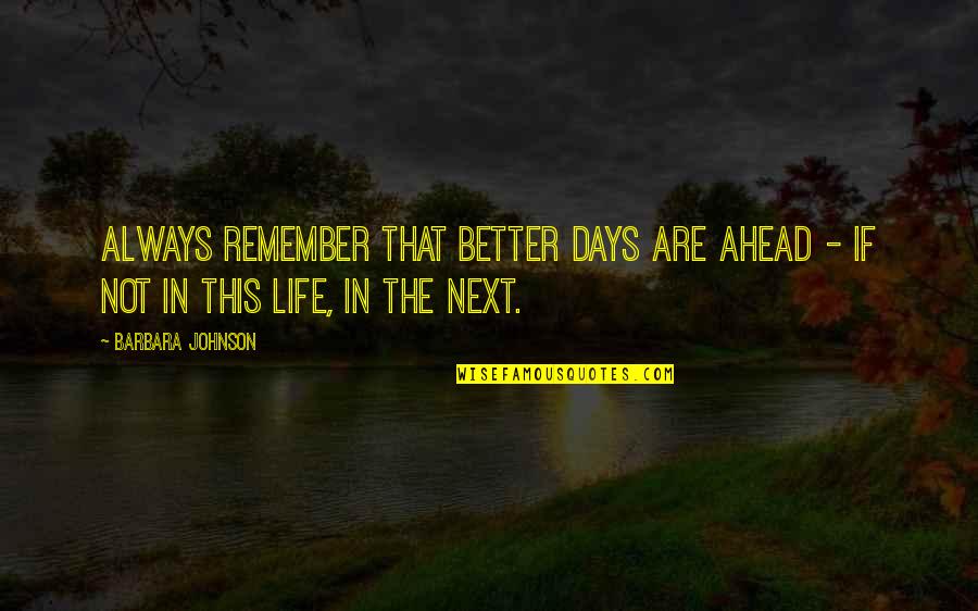 Tauern Spa Quotes By Barbara Johnson: Always remember that better days are ahead -