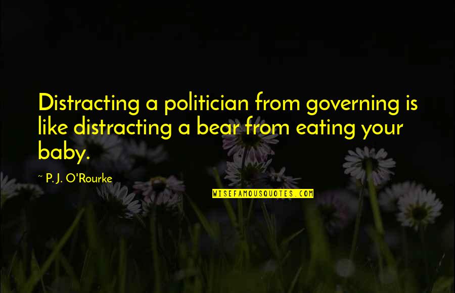 Tauern Spa Quotes By P. J. O'Rourke: Distracting a politician from governing is like distracting Tauern Spa Quotes By P. J. O'Rourke: Distracting a politician from governing is like distracting
