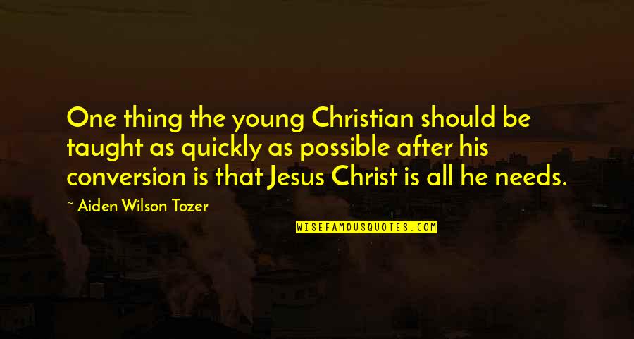 Taught By Christ Quotes By Aiden Wilson Tozer: One thing the young Christian should be taught Taught By Christ Quotes By Aiden Wilson Tozer: One thing the young Christian should be taught