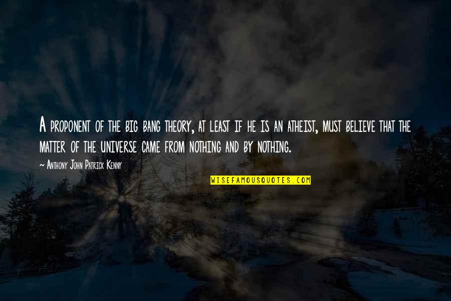 Taught By Christ Quotes By Anthony John Patrick Kenny: A proponent of the big bang theory, at
