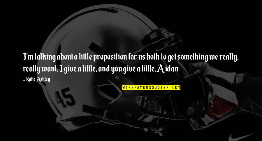 Taught By Christ Quotes By Katie Ashley: I'm talking about a little proposition for us Taught By Christ Quotes By Katie Ashley: I'm talking about a little proposition for us