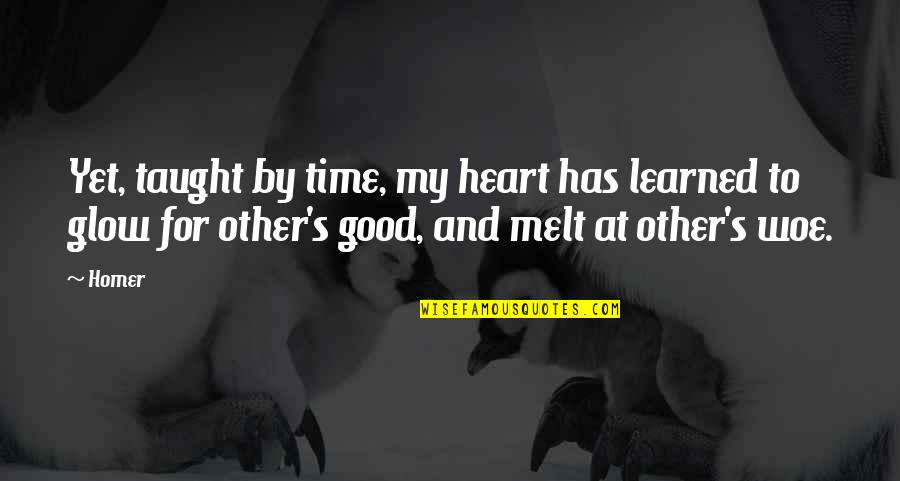 Taught By Quotes By Homer: Yet, taught by time, my heart has learned