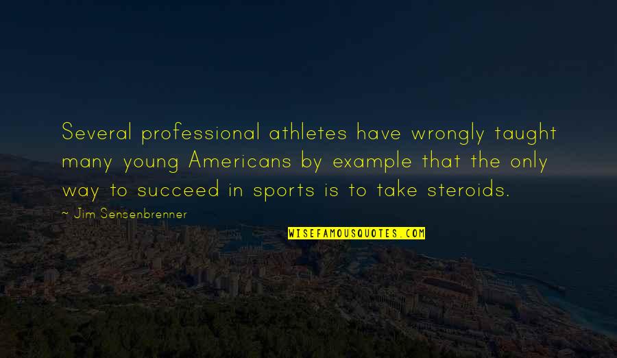 Taught By Quotes By Jim Sensenbrenner: Several professional athletes have wrongly taught many young