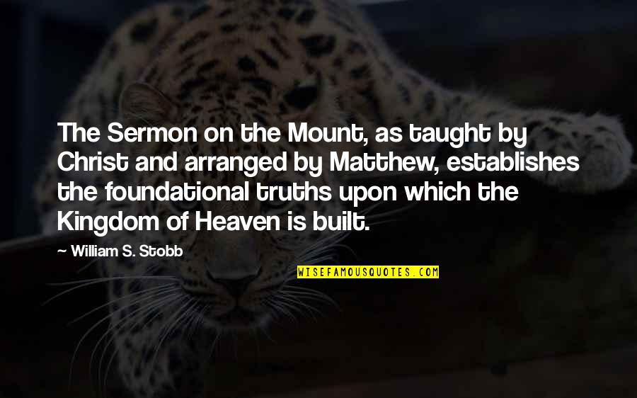 Taught By Quotes By William S. Stobb: The Sermon on the Mount, as taught by