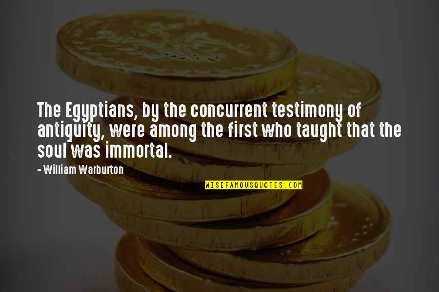 Taught By Quotes By William Warburton: The Egyptians, by the concurrent testimony of antiquity,
