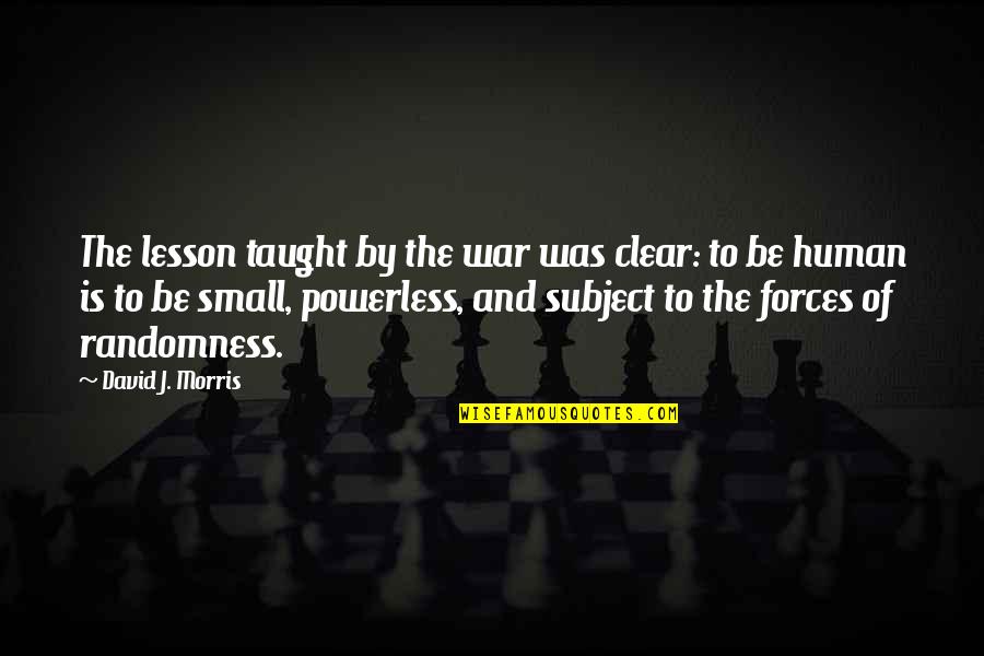 Taught Lesson Quotes By David J. Morris: The lesson taught by the war was clear: