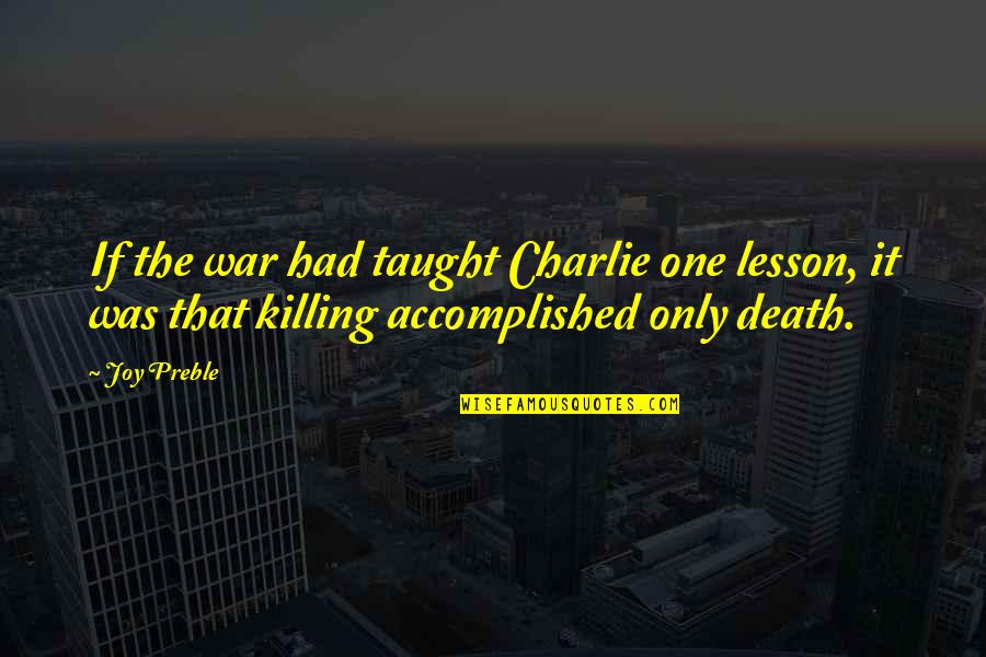 Taught Lesson Quotes By Joy Preble: If the war had taught Charlie one lesson,