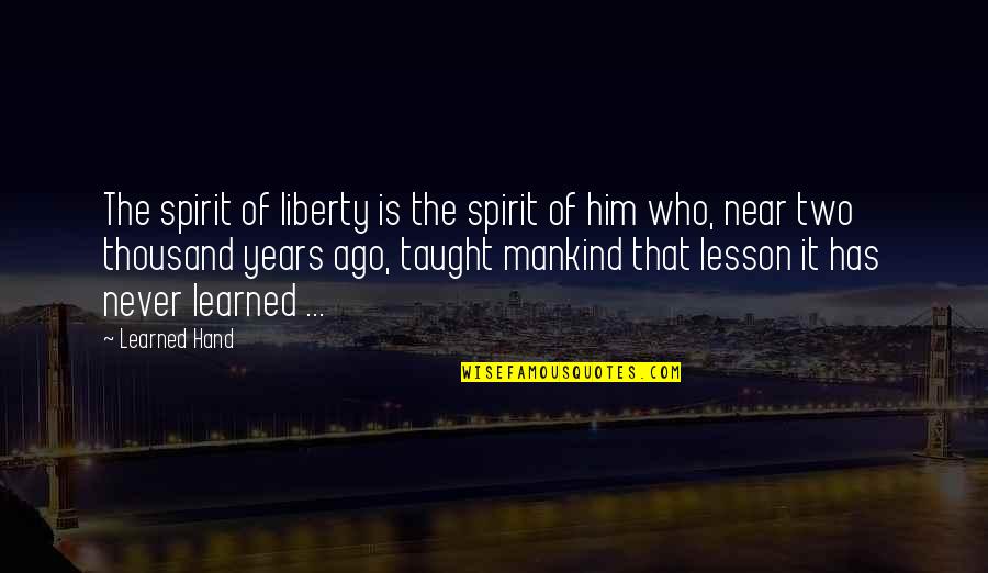 Taught Lesson Quotes By Learned Hand: The spirit of liberty is the spirit of