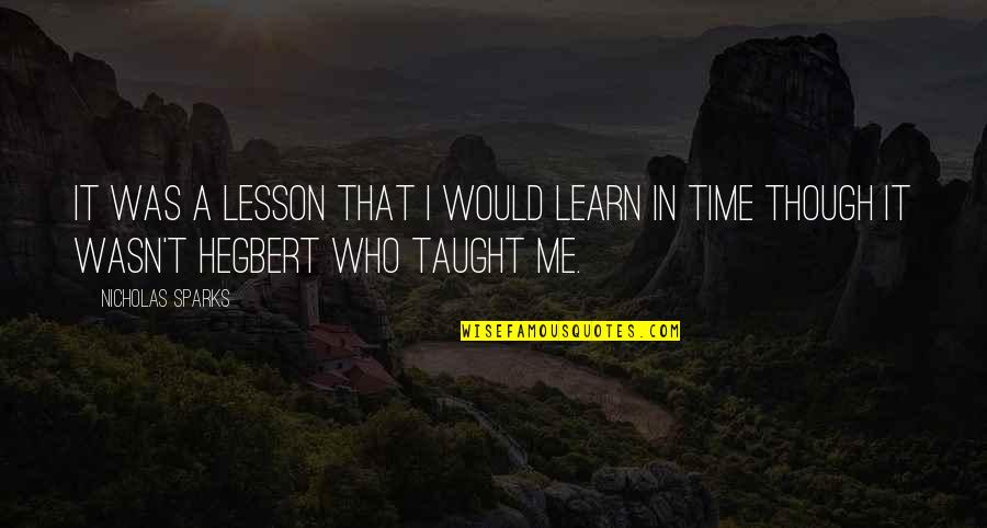 Taught Lesson Quotes By Nicholas Sparks: It was a lesson that I would learn