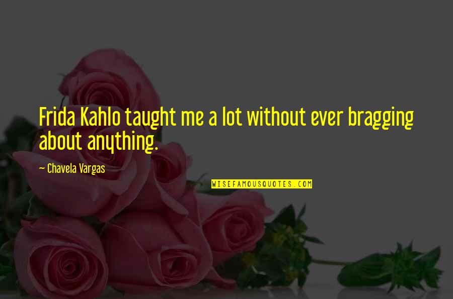 Taught Quotes By Chavela Vargas: Frida Kahlo taught me a lot without ever