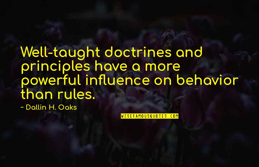 Taught Quotes By Dallin H. Oaks: Well-taught doctrines and principles have a more powerful