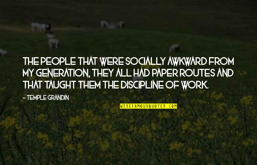 Taught Quotes By Temple Grandin: The people that were socially awkward from my