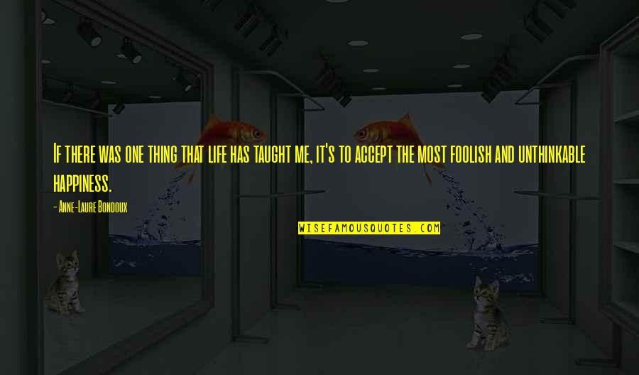Taught That Happiness Quotes By Anne-Laure Bondoux: If there was one thing that life has