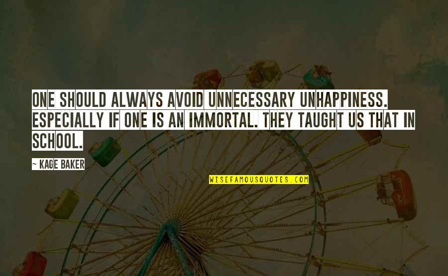 Taught That Happiness Quotes By Kage Baker: One should always avoid unnecessary unhappiness. Especially if